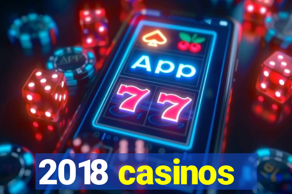 2018 casinos