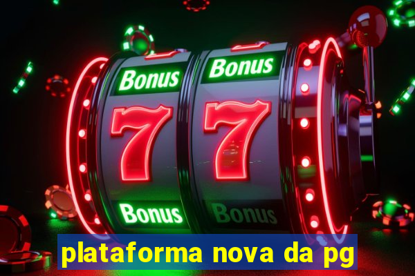 plataforma nova da pg