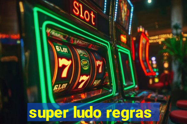 super ludo regras