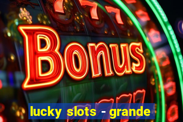 lucky slots - grande