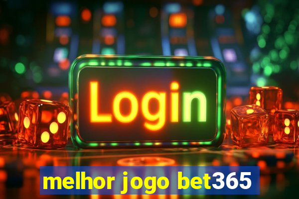 melhor jogo bet365