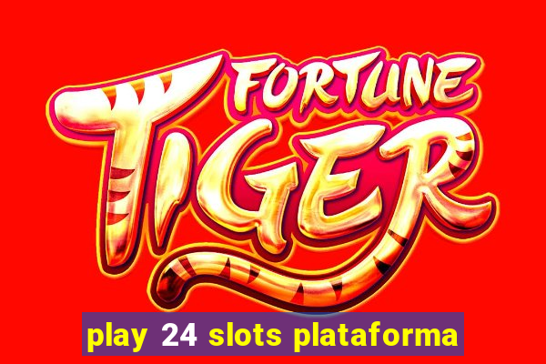 play 24 slots plataforma