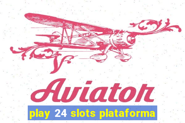 play 24 slots plataforma