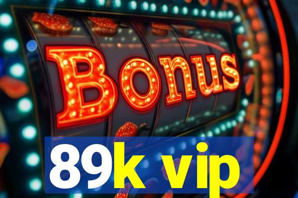 89k vip