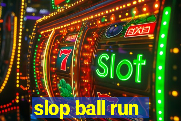 slop ball run