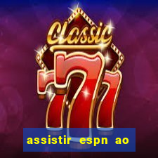 assistir espn ao vivo online gratis