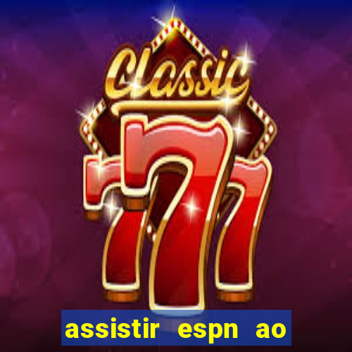 assistir espn ao vivo online gratis