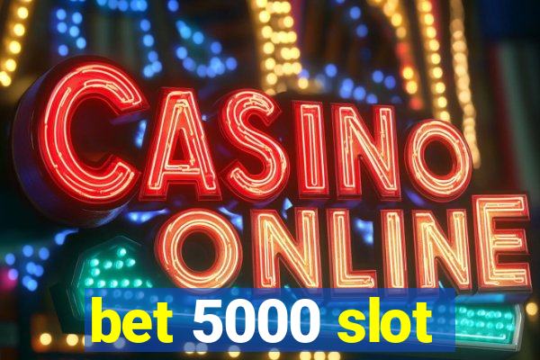 bet 5000 slot