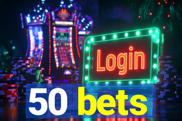 50 bets