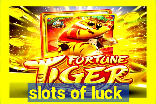 slots of luck