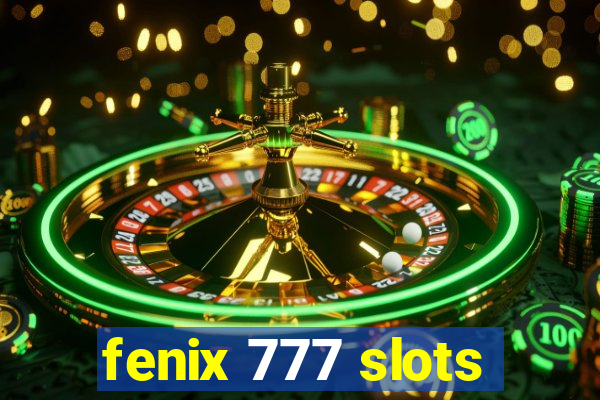 fenix 777 slots