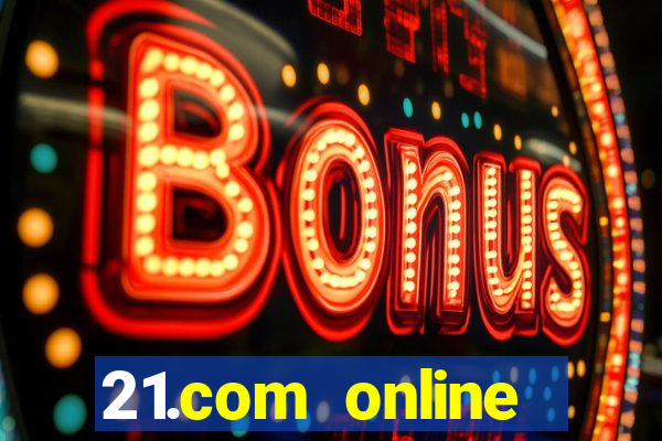 21.com online casino bonus