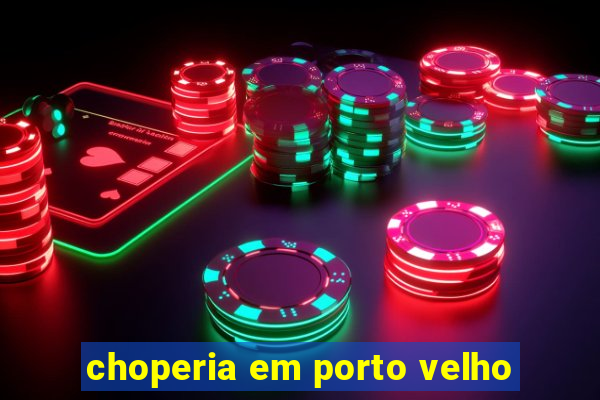 choperia em porto velho