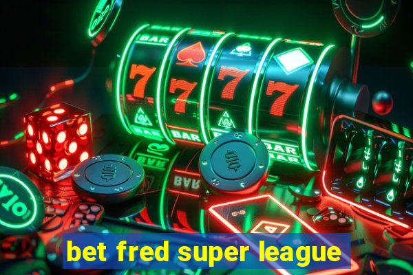 bet fred super league