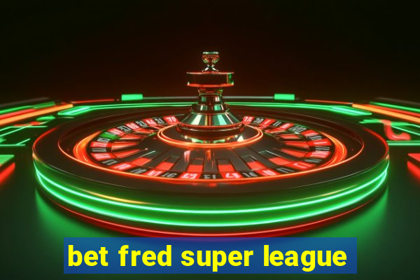 bet fred super league