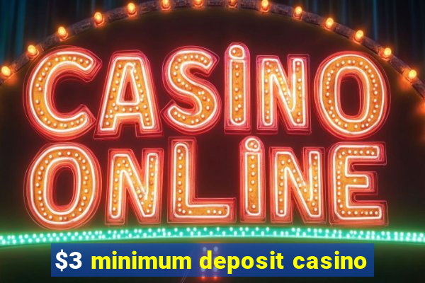 $3 minimum deposit casino