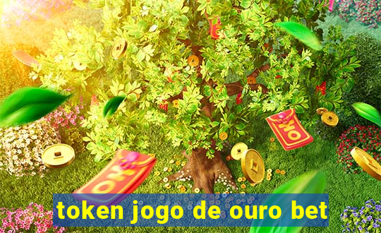 token jogo de ouro bet