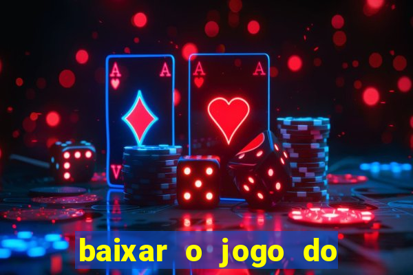 baixar o jogo do tigre que ganha dinheiro