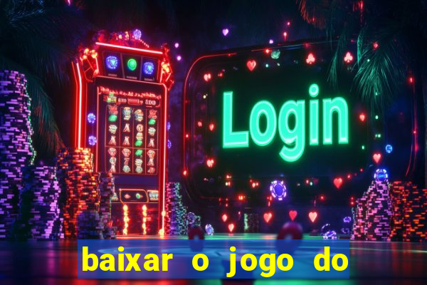 baixar o jogo do tigre que ganha dinheiro