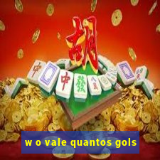 w o vale quantos gols