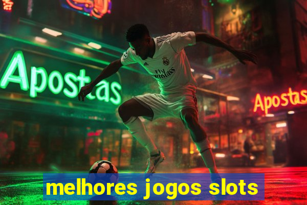 melhores jogos slots