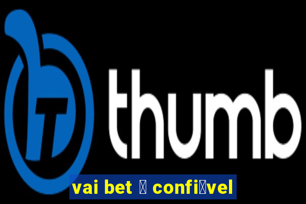 vai bet 茅 confi谩vel