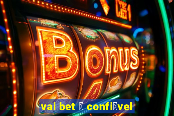 vai bet 茅 confi谩vel