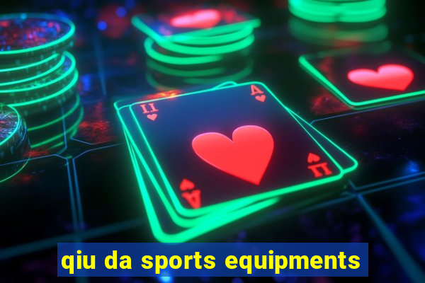 qiu da sports equipments