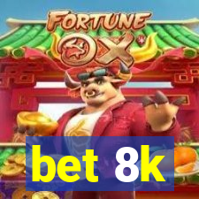 bet 8k