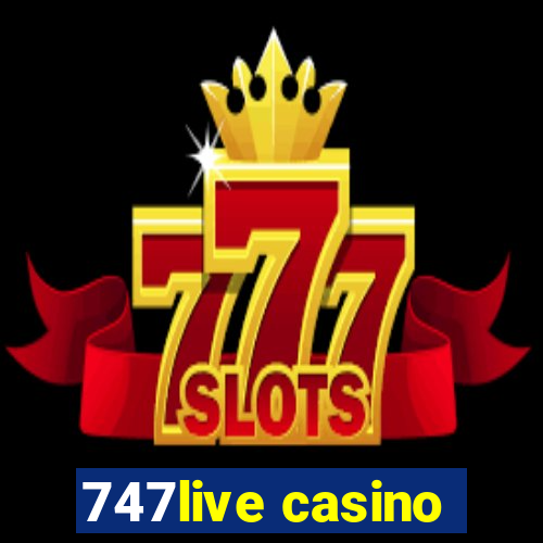 747live casino