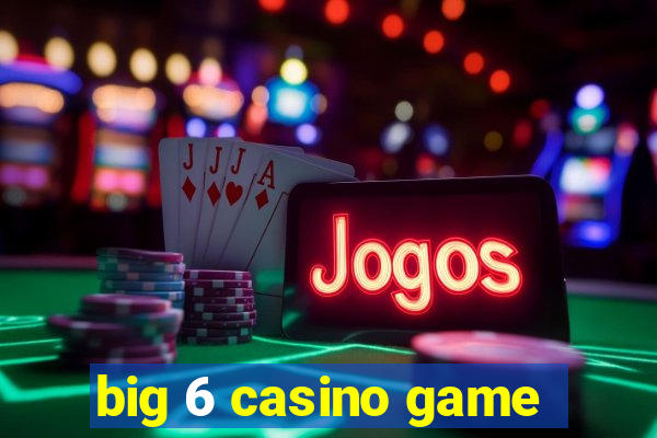 big 6 casino game