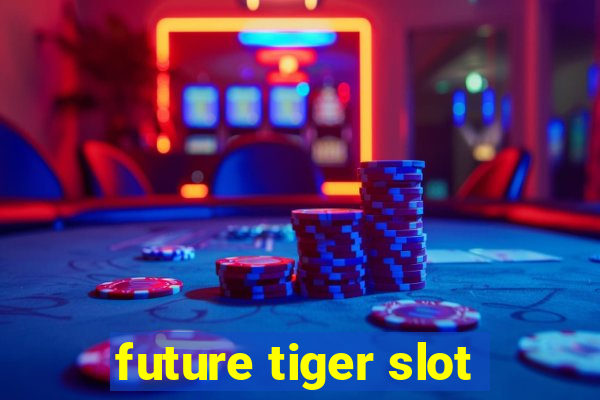 future tiger slot