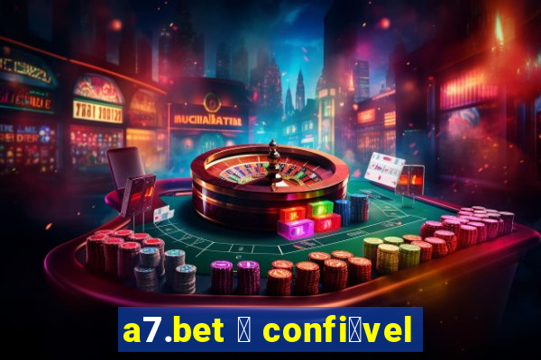 a7.bet 茅 confi谩vel