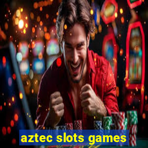 aztec slots games