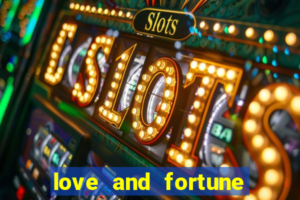 love and fortune assistir online