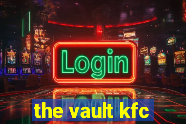 the vault kfc