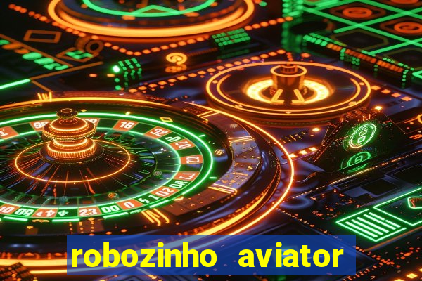 robozinho aviator bet nacional