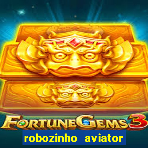 robozinho aviator bet nacional