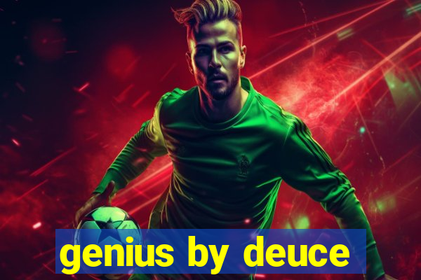 genius by deuce