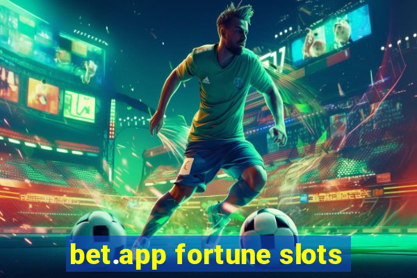 bet.app fortune slots