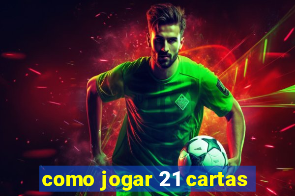 como jogar 21 cartas