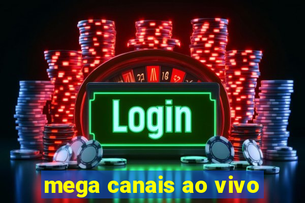 mega canais ao vivo