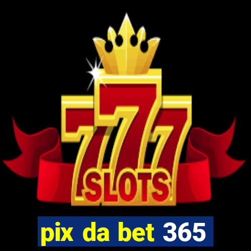 pix da bet 365