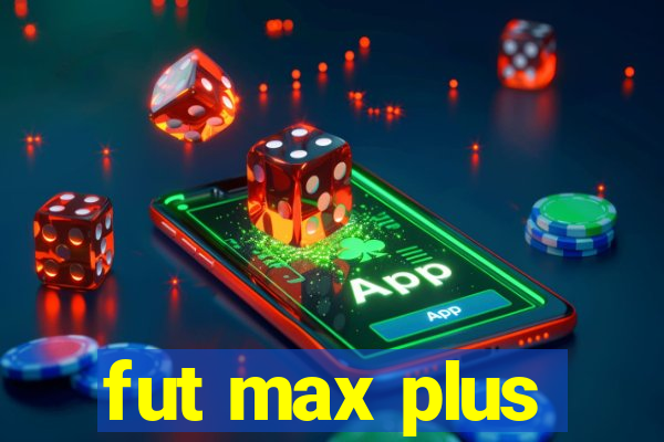 fut max plus