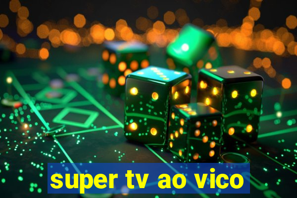 super tv ao vico