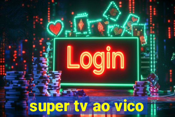 super tv ao vico