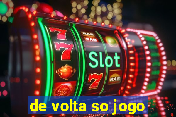 de volta so jogo