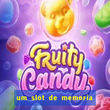 um slot de memoria nao funciona