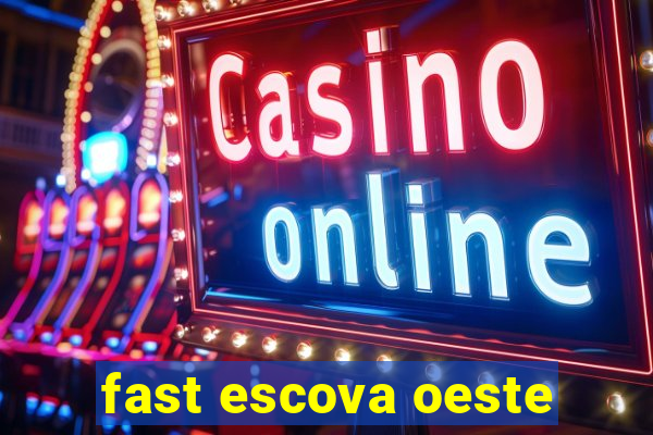 fast escova oeste