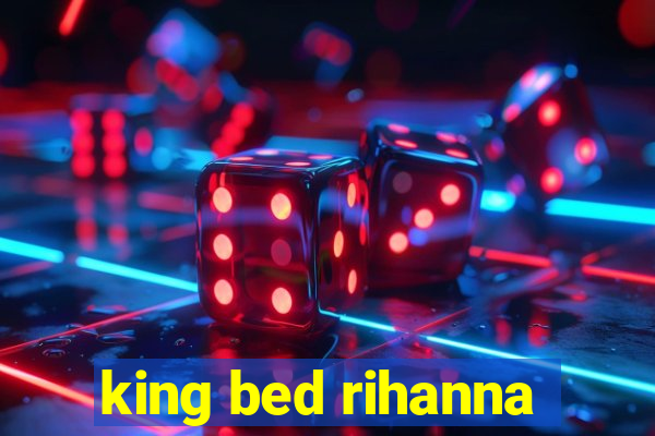 king bed rihanna